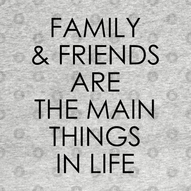 Family and friends are the main things in life by Oyeplot